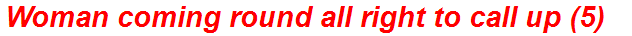 Woman coming round all right to call up (5)