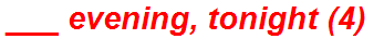 ___ evening, tonight (4)