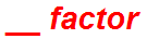__ factor
