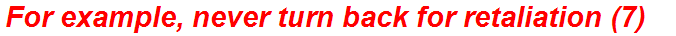 For example, never turn back for retaliation (7)