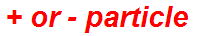 + or - particle